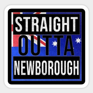 Straight Outta Newborough - Gift for Australian From Newborough in Victoria Australia Sticker